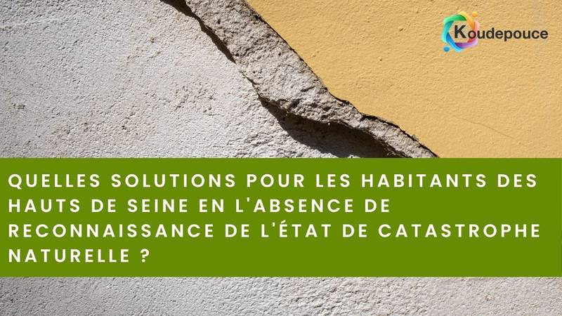 Quelles solutions pour les habitants des Hauts de Seine en l'absence de reconnaissance de l'état de catastrophe naturelle ?